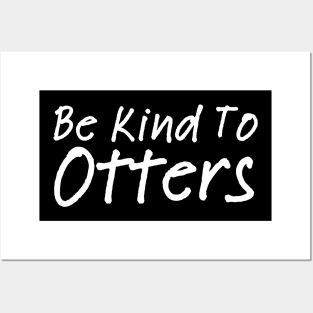 Be Kind To Otters Posters and Art